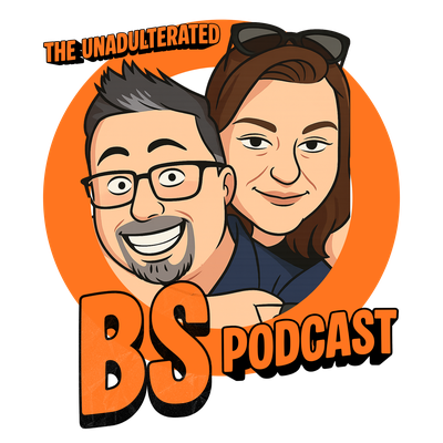 The Unadulterated BS Podcast