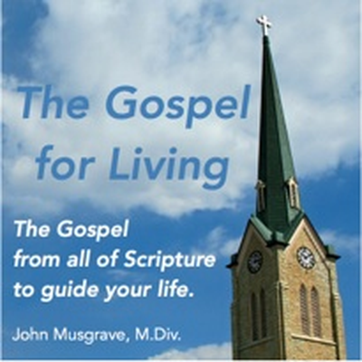 "The Gospel for Living," with John Musgrave, M.Div.